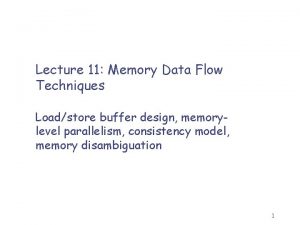 Lecture 11 Memory Data Flow Techniques Loadstore buffer