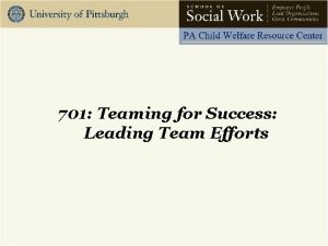 701 Teaming for Success Leading Team Efforts Agenda