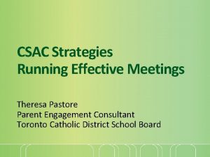 CSAC Strategies Running Effective Meetings Theresa Pastore Parent