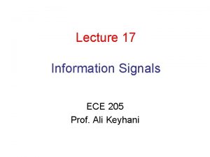 Lecture 17 Information Signals ECE 205 Prof Ali