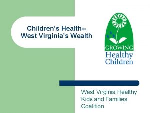 Childrens HealthWest Virginias Wealth West Virginia Healthy Kids