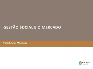 GESTO SOCIAL E O MERCADO Profa Patricia Mendona