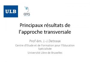 Principaux rsultats de lapproche transversale Prof m J