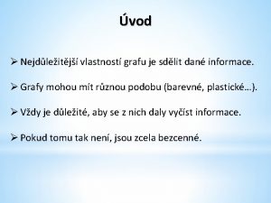 vod Nejdleitj vlastnost grafu je sdlit dan informace