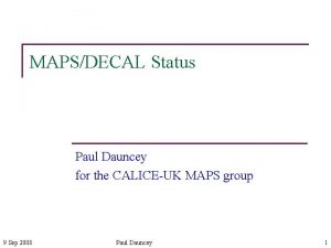 MAPSDECAL Status Paul Dauncey for the CALICEUK MAPS