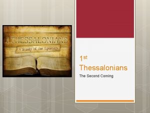 1 st Thessalonians The Second Coming 1 Thessalonians