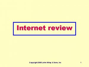 Internet review Copyright 2005 John Wiley Sons Inc