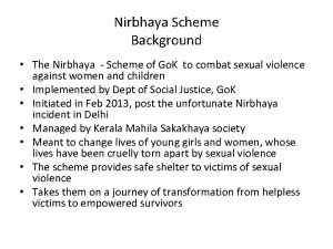 Nirbhaya Scheme Background The Nirbhaya Scheme of Go