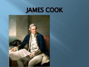 JAMES COOK James Cook Rojstvo 7 november 1728