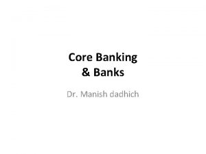 Core Banking Banks Dr Manish dadhich Core Banking