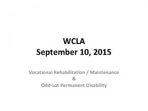 WCLA September 10 2015 Vocational Rehabilitation Maintenance OddLot