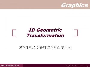 Graphics 3 D Geometric Transformation http kucg korea