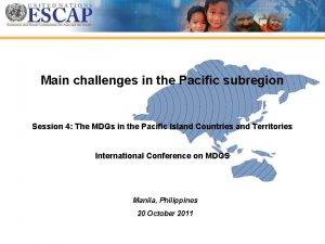 Main challenges in the Pacific subregion Session 4