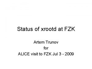 Status of xrootd at FZK Artem Trunov for