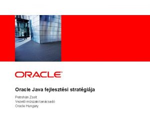 Insert Picture Here Oracle Java fejlesztsi stratgija Petrohn