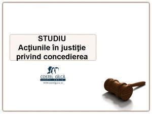 STUDIU Aciunile n justiie privind concedierea Situaia de