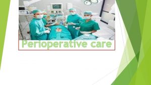 Perioperative care Intended Learning Outcomes ILOs At the