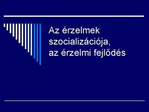 Az rzelmek szocializcija az rzelmi fejlds Az rzelem