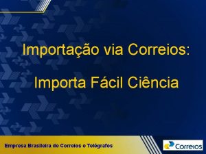 Importao via Correios Importa Fcil Cincia Empresa Brasileira