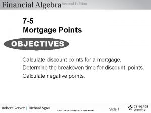 7 5 Mortgage Points OBJECTIVES Calculate discount points