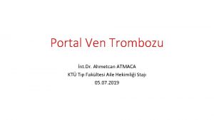 Portal Ven Trombozu nt Dr Ahmetcan ATMACA KT