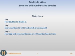 Multiplication Even and odd numbers and doubles Objectives