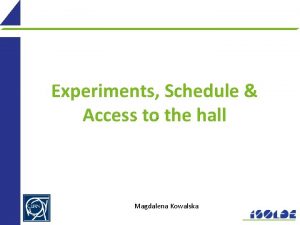 Experiments Schedule Access to the hall Magdalena Kowalska