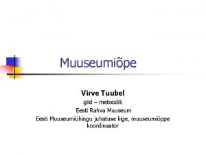 Muuseumipe Virve Tuubel giid metoodik Eesti Rahva Muuseum