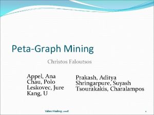 PetaGraph Mining Christos Faloutsos Appel Ana Chau Polo