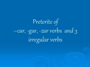 Preterite of car gar zar verbs and 3