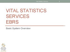 Vital Statistics Services VITAL STATISTICS SERVICES EBRS Basic