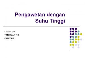 Pengawetan dengan Suhu Tinggi Disusun oleh TIM DASAR