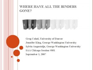 WHERE HAVE ALL THE BINDERS GONE Greg Colati