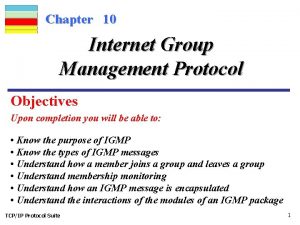 Chapter 10 Internet Group Management Protocol Objectives Upon