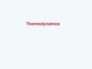 Thermodynamics Energy Ability to do work or produce