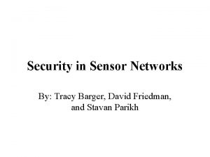 Security in Sensor Networks By Tracy Barger David