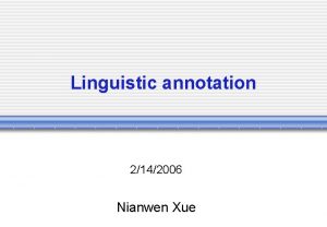 Linguistic annotation 2142006 Nianwen Xue Outline Tokenization segmentation