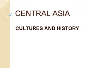 CENTRAL ASIA CULTURES AND HISTORY CENTRAL ASIA KEY
