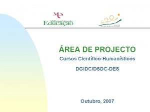 REA DE PROJECTO Cursos CientficoHumansticos DGIDCDSDCDES Outubro 2007