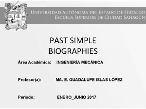 PAST SIMPLE BIOGRAPHIES rea Acadmica INGENIERA MECNICA Profesora