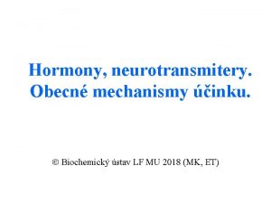 Hormony neurotransmitery Obecn mechanismy inku Biochemick stav LF