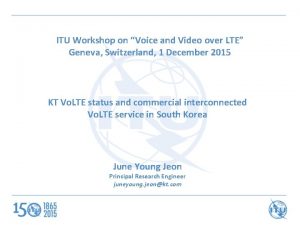 ITU Workshop on Voice and Video over LTE