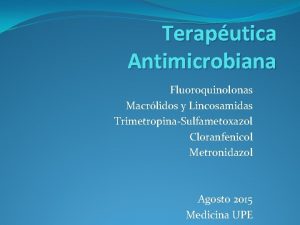 Teraputica Antimicrobiana Fluoroquinolonas Macrlidos y Lincosamidas TrimetropinaSulfametoxazol Cloranfenicol