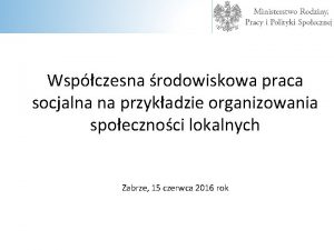 Wspczesna rodowiskowa praca socjalna na przykadzie organizowania spoecznoci