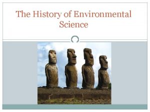 The History of Environmental Science Environmental degradation is