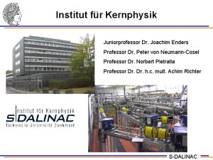 Institut fr Kernphysik Juniorprofessor Dr Joachim Enders Professor