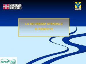 LA SICUREZZA STRADALE IN PIEMONTE IN PIEMONTE 1