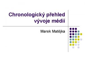 Chronologick pehled vvoje mdi Marek Matjka Chronologie novovk