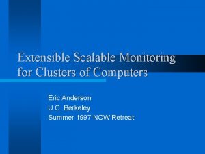 Extensible Scalable Monitoring for Clusters of Computers Eric