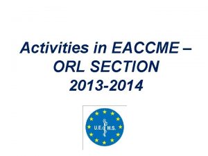 Activities in EACCME ORL SECTION 2013 2014 KajsaMia